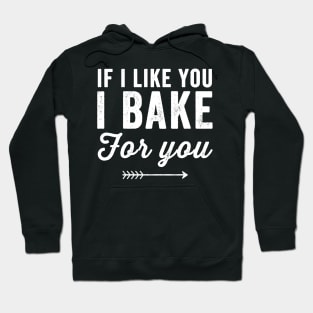 If I like you I bake for you Hoodie